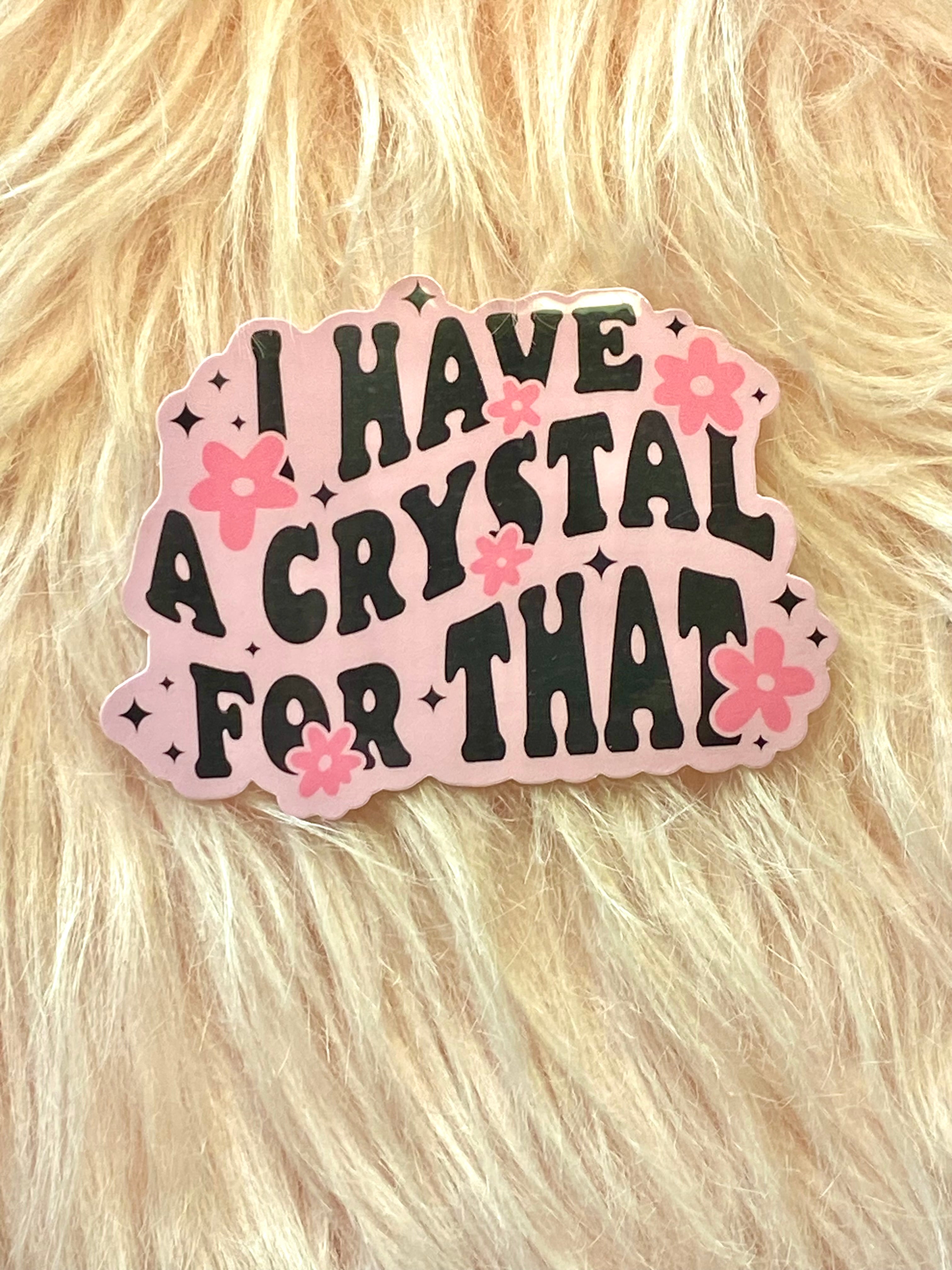 I Have a Crystal for That Sticker, Crystals, Crystal Sticker, Witchy Sticker, Kindle Sticker, Water Bottle Sticker